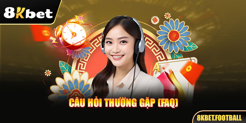 Câu hỏi thường gặp tại thương hiệu 8kbet (FAQ) 