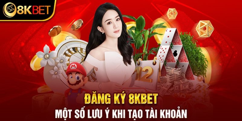 Lưu ý cần chú ý khi đăng ký 8kbet