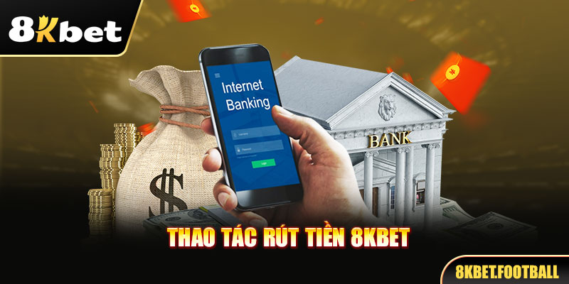 Quy trình rút tiền an toàn tại 8KBET