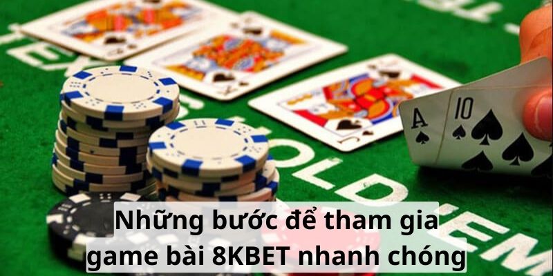 Những bước để tham gia game bài 8KBET nhanh chóng