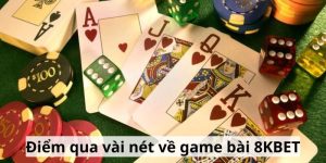 Điểm qua vài nét về game bài 8KBET